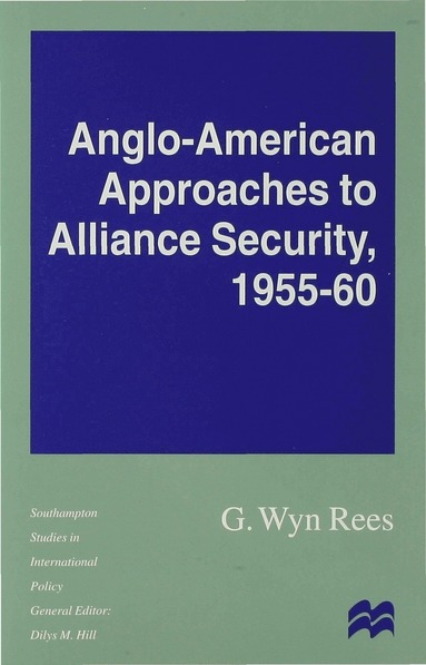 bokomslag Anglo-American Approaches to Alliance Security, 1955-60