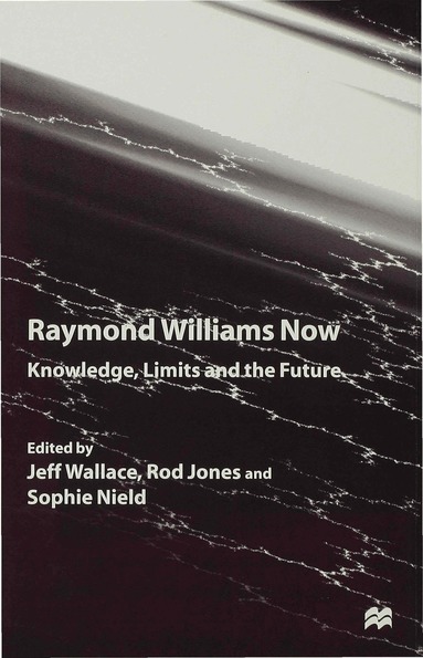 J. Wallace, R. Jones, S. Nield - Raymond Williams Now, Inbunden