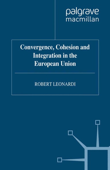 R. Leonardi - Convergence, Cohesion and Integration in the European Union, Inbunden