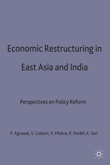 P. Agrawal, S. Gokarn, V. Mishra, K. Parikh, K. Sen - Economic Restructuring in East Asia and India, Inbunden