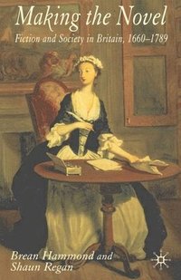 bokomslag Making the Novel: Fiction and Society in Britain, 1660-1789