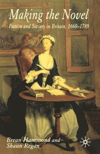 bokomslag Making the Novel: Fiction and Society in Britain, 1660-1789
