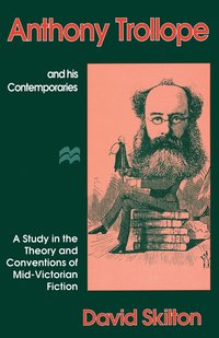 bokomslag Anthony Trollope and His Contemporaries: A Study in the Theory and Conventions of Mid-Victorian Fiction
