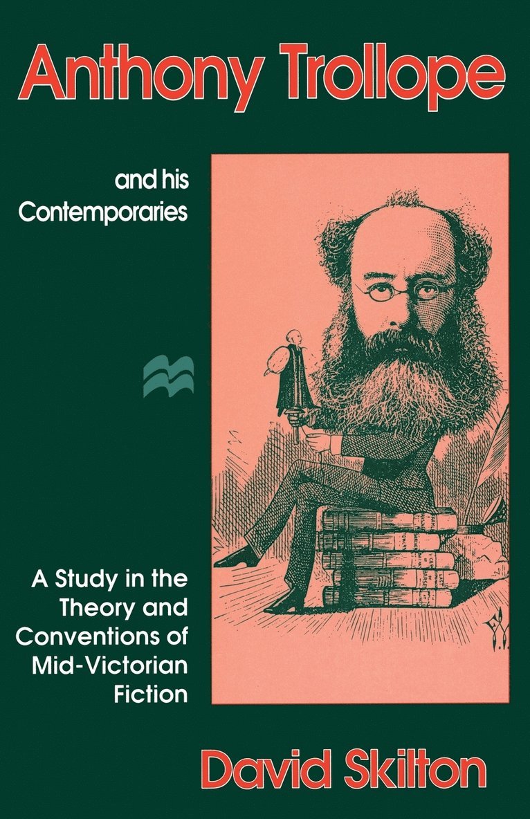 David Skilton - Anthony Trollope and His Contemporaries: A Study in the Theory and Conventions of Mid-Victorian Fiction, Häftad
