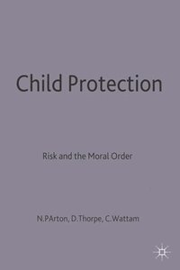 bokomslag Child Protection: Risk and the Moral Order