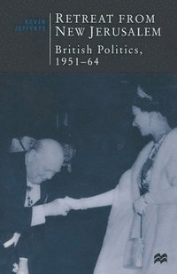 bokomslag Retreat from New Jerusalem: British Politics, 1951-64