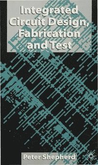 bokomslag Integrated Circuit Design, Fabrication and Test