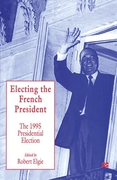 Robert Elgie - Electing the French President, Häftad