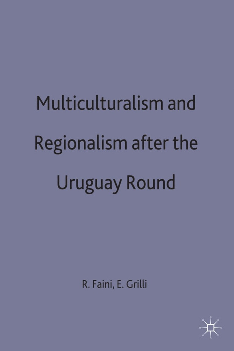 Riccardo Faini, Enzo R. Grilli, Enzo R Grilli - Multilateralism and Regionalism after the Uruguay Round, Inbunden