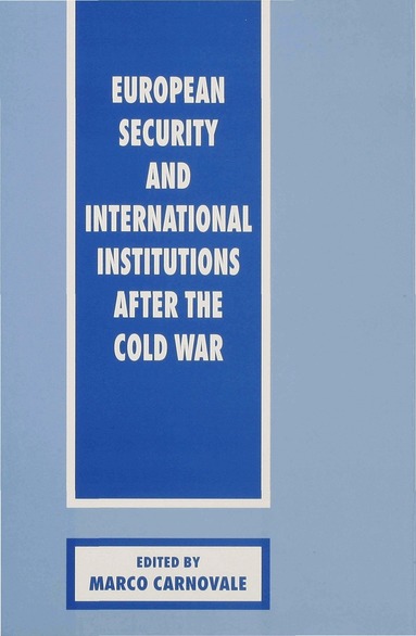 Carnovale M., Marco Carnovale - European Security and International Institutions after the Cold War, Inbunden