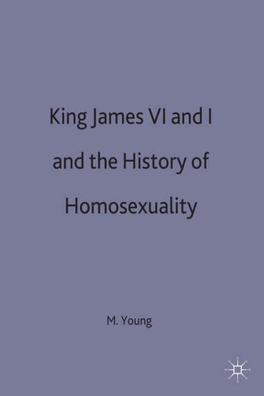 bokomslag King James VI and I and the History of Homosexuality