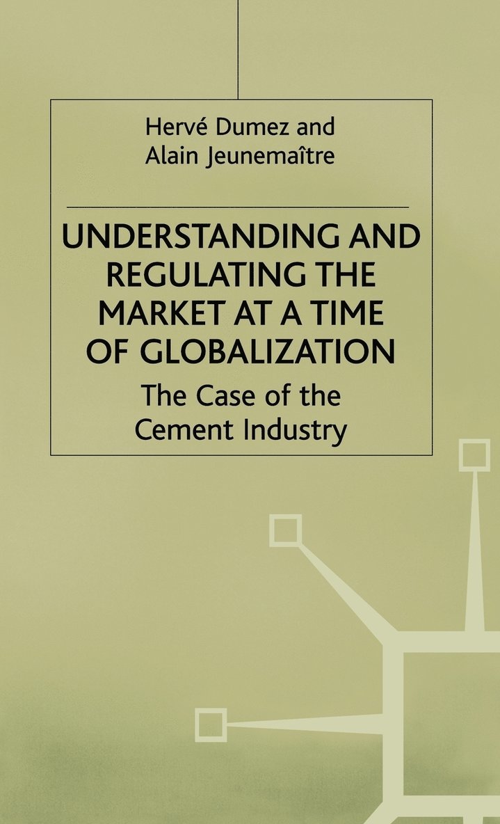 H. Dumez, A. Jeunemaître, Herve (Researcher Dumez, Dumez - Understanding and Regulating the Market at a Time of Globalization, Inbunden