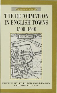 bokomslag The Reformation in English Towns, 1500-1640