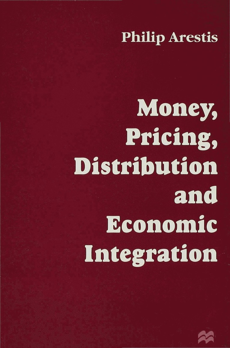 P. Arestis, Philip (Professor of Economics Arestis, Arestis P. - Money, Pricing, Distribution and Economic Integration, Inbunden