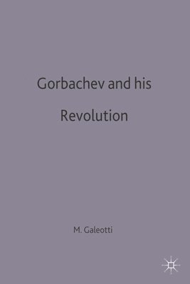 Mark (Lecturer in Internationa Galeotti, Galeotti - Gorbachev and His Revolution, Inbunden