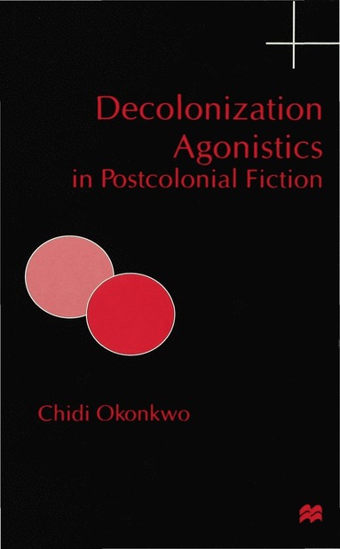 bokomslag Decolonization Agonistics in Postcolonial Fiction