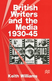 bokomslag British Writers and the Media,1930-45