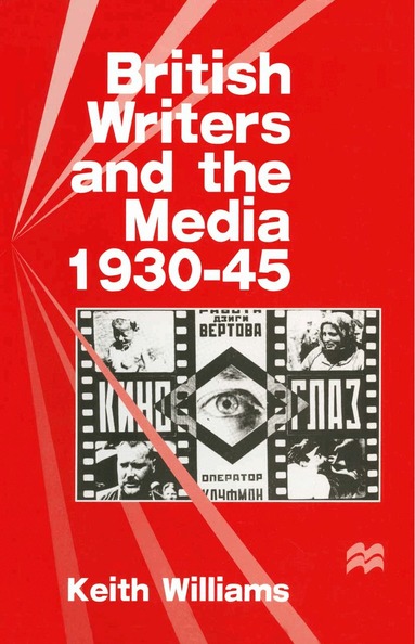 Keith Williams - British Writers and the Media, 1930–45, Häftad
