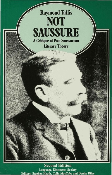 Raymond Tallis - Not Saussure, Häftad