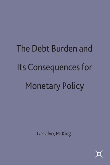 Guillermo Ed Calvo, Calvo, Guillermo Calvo, Mervyn King - Debt Burden and Its Consequences for Monetary Policy, Inbunden