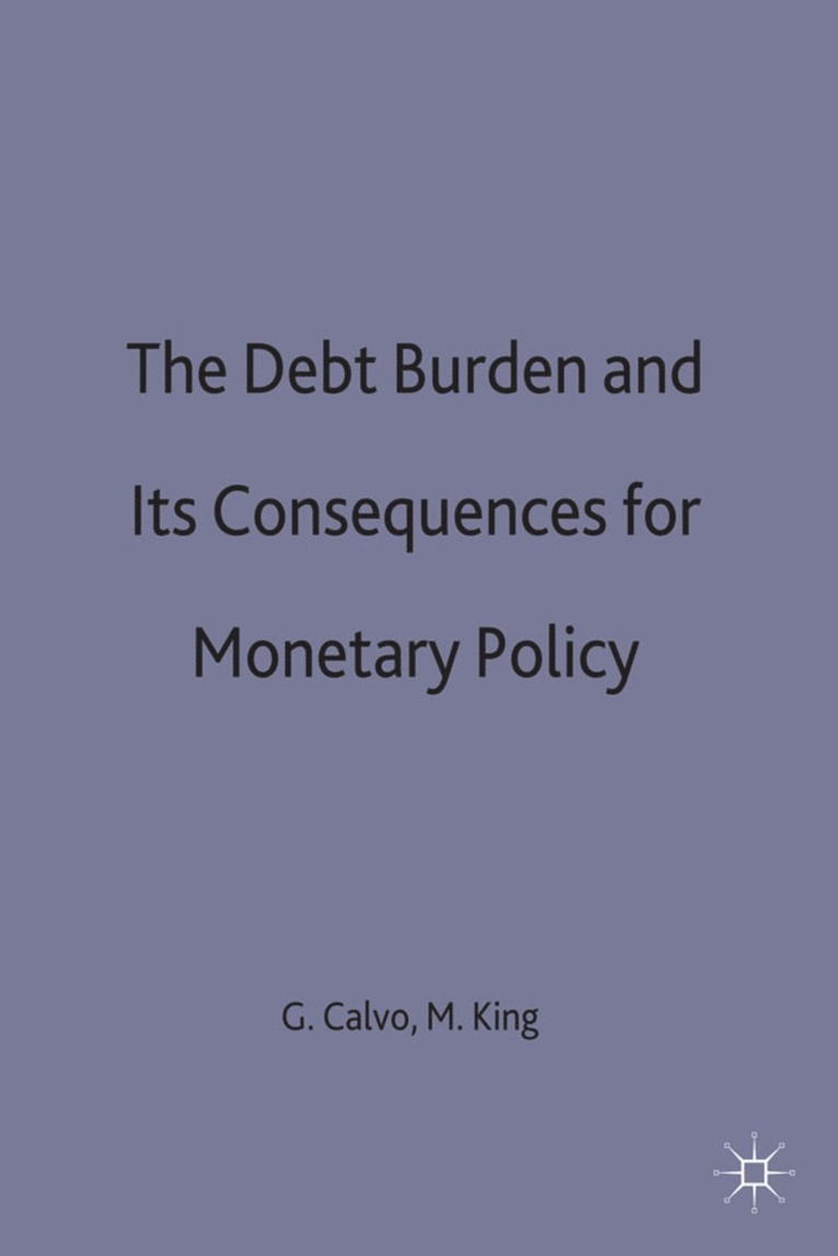 Guillermo Ed Calvo, Calvo, Guillermo Calvo, Mervyn King - Debt Burden and Its Consequences for Monetary Policy, Inbunden