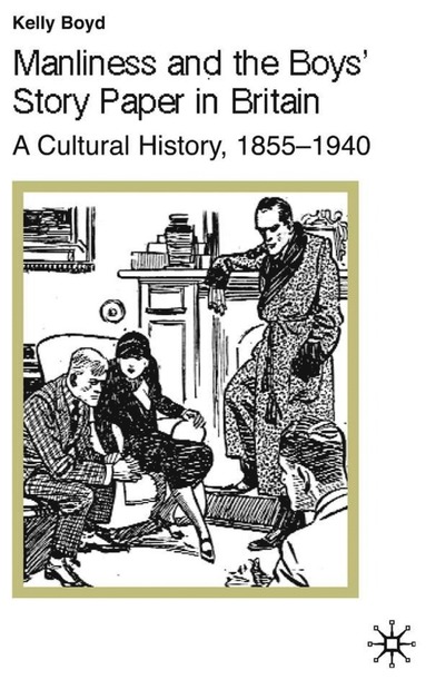 bokomslag Manliness and the Boys' Story Paper in Britain: A Cultural History, 1855-1940