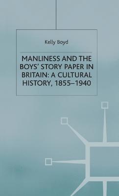 bokomslag Manliness and the Boys Story Paper in Britain: A Cultural History, 18551940