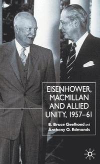 bokomslag Eisenhower, Macmillan and Allied Unity, 19571961