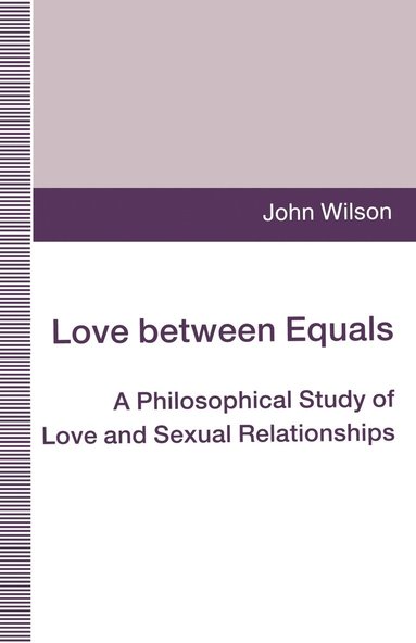 bokomslag Love Between Equals: A Philosophical Study of Love and Sexual Relationships