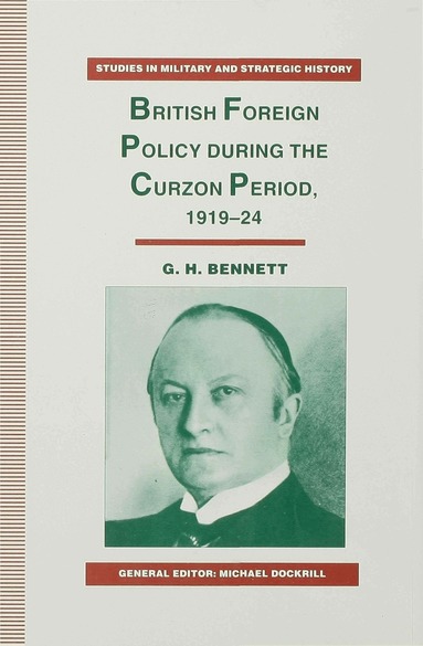G. Bennett - British Foreign Policy during the Curzon Period, 1919-24, Inbunden