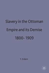 bokomslag Slavery in the Ottoman Empire and its Demise 1800-1909