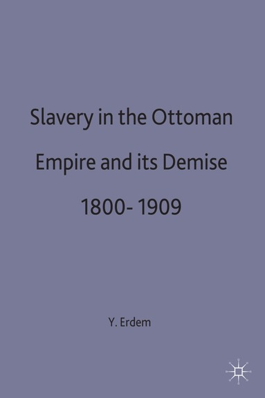 bokomslag Slavery in the Ottoman Empire and its Demise 1800-1909
