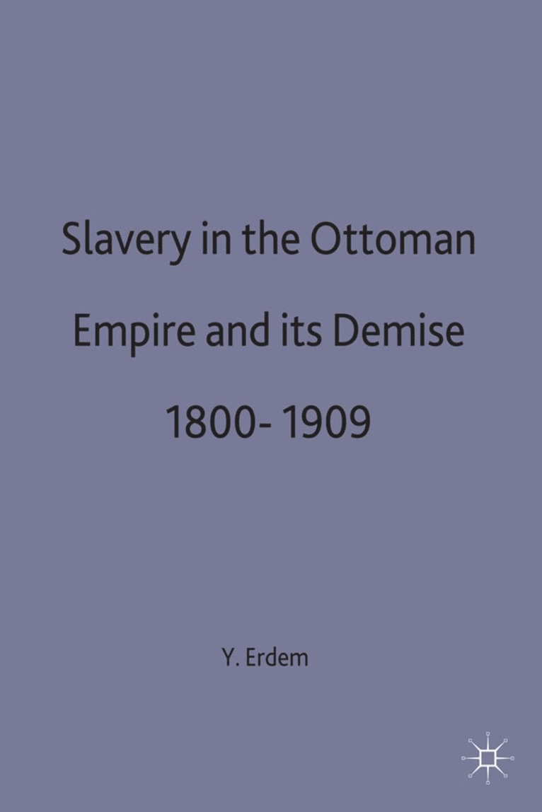 Slavery in the Ottoman Empire and its Demise 1800-1909