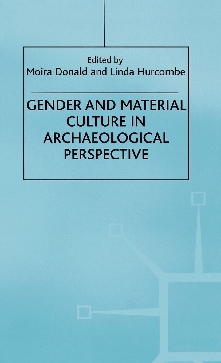M. Donald, L. Hurcombe - Gender and Material Culture in Archaeological Perspective, Inbunden