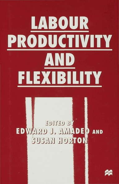 Amadeo, Edward J. Amadeo, Susan Horton - Labour Productivity and Flexibility, Inbunden