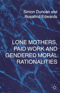 bokomslag Lone Mothers, Paid Work and Gendered Moral Rationalitie