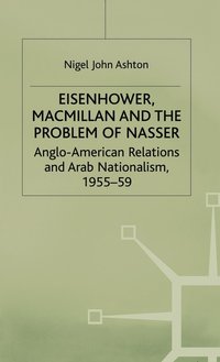 bokomslag Eisenhower, Macmillan and the Problem of Nasser