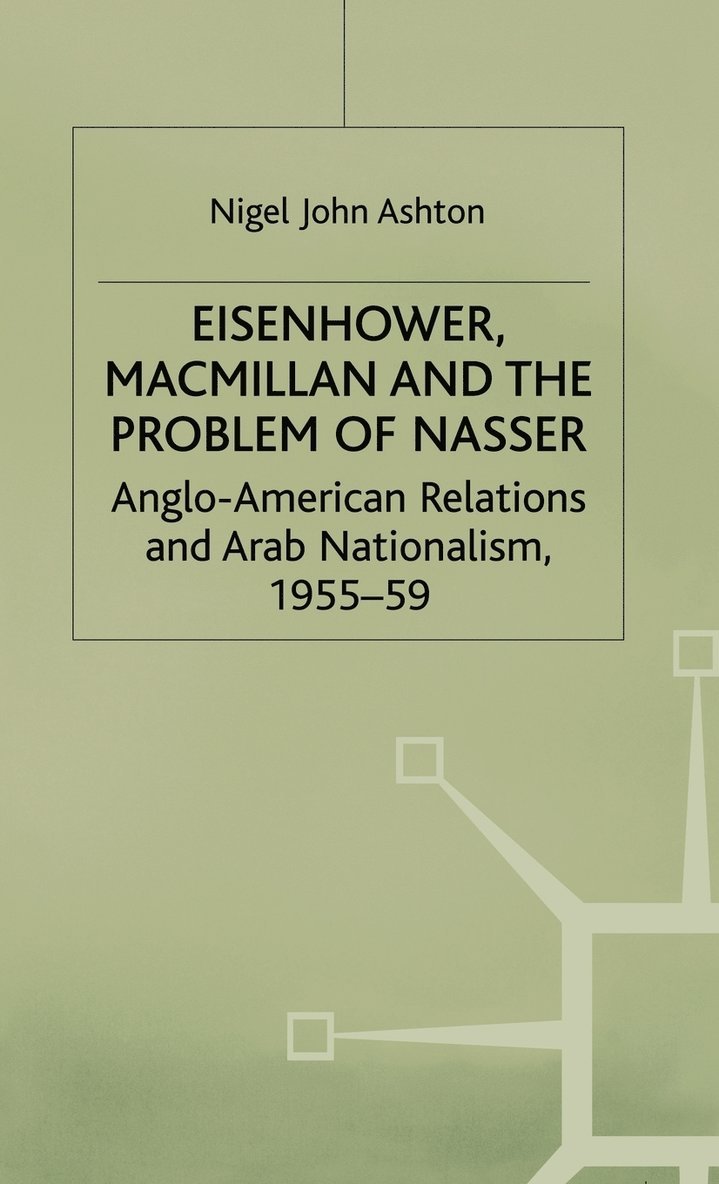 Eisenhower, Macmillan and the Problem of Nasser 1