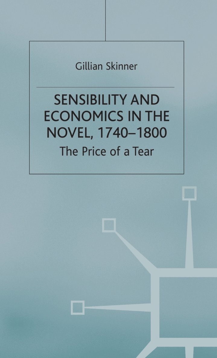 G. Skinner - Sensibility and Economics in the Novel, Inbunden