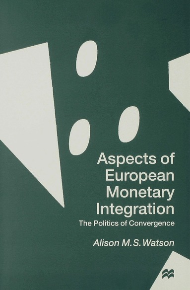 A. Watson - Aspects of European Monetary Integration, Inbunden