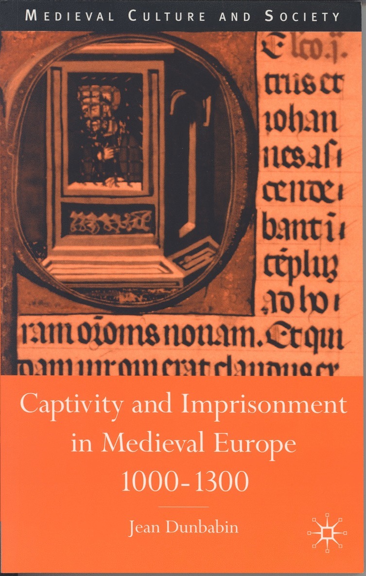 Captivity and Imprisonment in Medieval Europe, 1000-1300 1