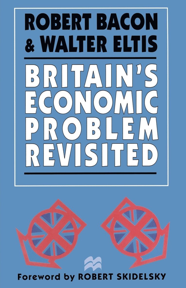 Robert Bacon, Walter Eltis - Britain's Economic Problem Revisited, Häftad