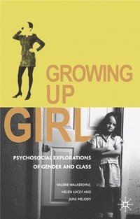 bokomslag Growing Up Girl: Psycho-Social Explorations of Gender and Class