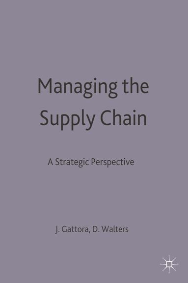 J.L. Gattorna, David Walters - Managing the Supply Chain, Häftad