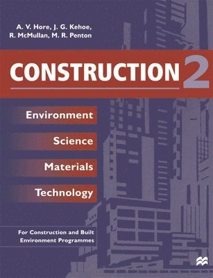 A. V. Hore, J. G. Kehoe, A.V. Hore, J.G Kehoe, J. G Kehoe, R. McMullan - Construction 2: Environment Science Materials Technology, Häftad