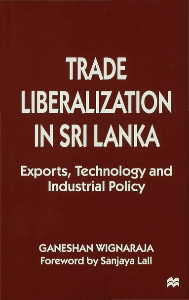 Ganeshan Wignaraja - Trade Liberalisation in Sri Lanka, Inbunden