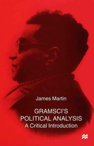 J. Martin - Gramsci's Political Analysis, Inbunden