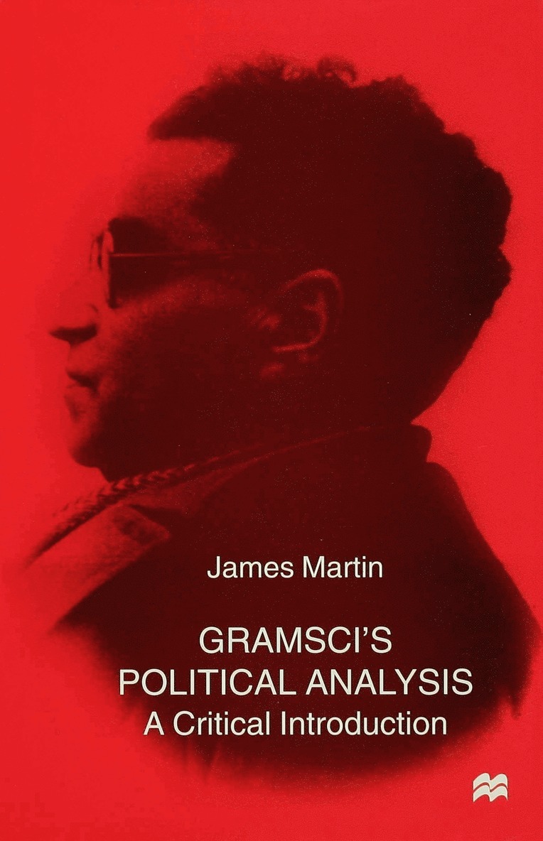 J. Martin, James Martin, Martin J. - Gramsci's Political Analysis, Inbunden