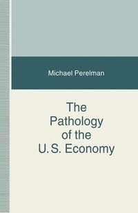 bokomslag The Pathology of the US Economy