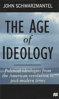 bokomslag The Age of Ideology: Political Ideologies from the American Revolution to Postmodern Times